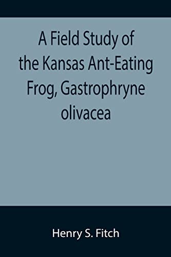 Stock image for A Field Study of the Kansas Ant-Eating Frog, Gastrophryne olivacea for sale by Chiron Media