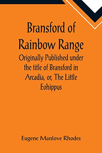 Stock image for Bransford of Rainbow Range; Originally Published under the title of Bransford in Arcadia, or, The Little Eohippus for sale by Lucky's Textbooks