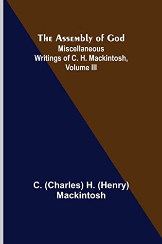 Stock image for The Assembly of God; Miscellaneous Writings of C. H. Mackintosh, volume III for sale by Lucky's Textbooks