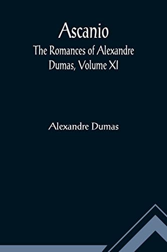Stock image for Ascanio; The romances of Alexandre Dumas, Volume XI for sale by Lucky's Textbooks