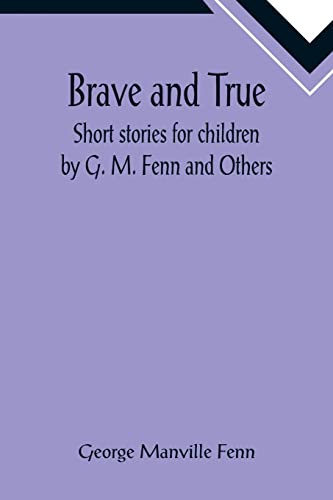 Stock image for Brave and True; Short stories for children by G. M. Fenn and Others for sale by Chiron Media