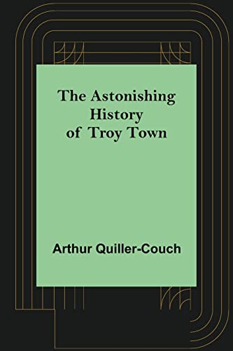 Stock image for The Astonishing History of Troy Town for sale by Lucky's Textbooks