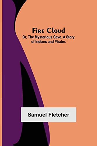 Stock image for Fire Cloud; Or, The Mysterious Cave. A Story of Indians and Pirates for sale by Lucky's Textbooks