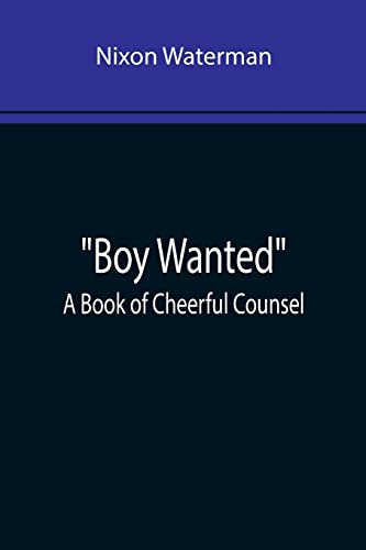 Stock image for Boy Wanted: A Book of Cheerful Counsel for sale by Lucky's Textbooks