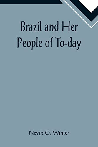Stock image for Brazil and Her People of To-day; An Account of the Customs, Characteristics, Amusements, History and Advancement of the Brazilians, and the Development and Resources of Their Country for sale by Lucky's Textbooks