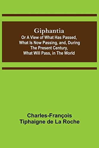 Beispielbild fr Giphantia; Or a View of What Has Passed, What Is Now Passing, and, During the Present Century, What Will Pass, in the World. zum Verkauf von Lucky's Textbooks