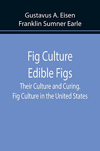 Beispielbild fr Fig Culture Edible Figs: Their Culture and Curing. Fig Culture in the United States. zum Verkauf von Lucky's Textbooks