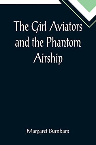 Imagen de archivo de The Girl Aviators and the Phantom Airship a la venta por Lucky's Textbooks