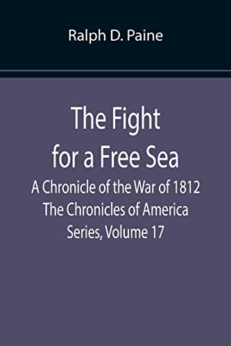 Beispielbild fr The Fight for a Free Sea: A Chronicle of the War of 1812 The Chronicles of America Series; Volume 17 zum Verkauf von Ria Christie Collections