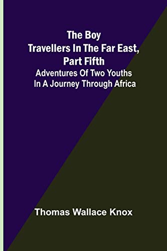 Imagen de archivo de The Boy Travellers in the Far East, Part Fifth; Adventures of Two Youths in a Journey through Africa a la venta por Lucky's Textbooks