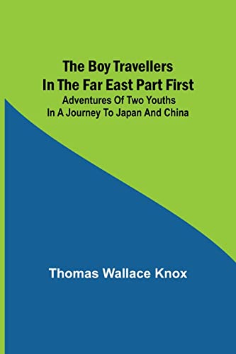 Imagen de archivo de The Boy Travellers in the Far East Part First; Adventures of Two Youths in a Journey to Japan and China a la venta por Lucky's Textbooks