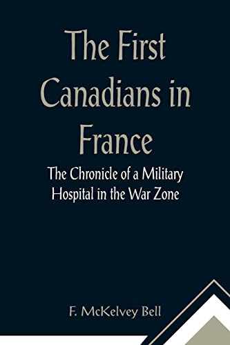 Imagen de archivo de The First Canadians in France The Chronicle of a Military Hospital in the War Zone a la venta por Lucky's Textbooks