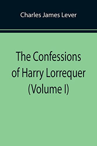 Beispielbild fr The Confessions of Harry Lorrequer (Volume I) zum Verkauf von Lucky's Textbooks