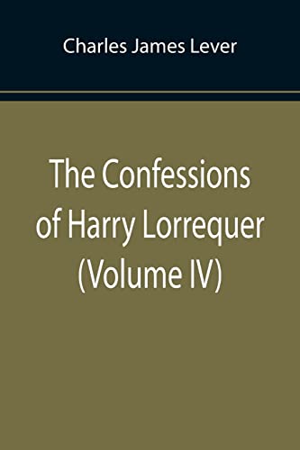 Beispielbild fr The Confessions of Harry Lorrequer (Volume IV) zum Verkauf von Lucky's Textbooks