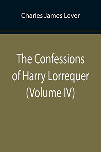 Stock image for The Confessions of Harry Lorrequer (Volume IV) for sale by Lucky's Textbooks