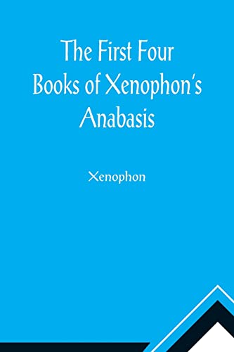 Imagen de archivo de The First Four Books of Xenophon's Anabasis a la venta por Lucky's Textbooks