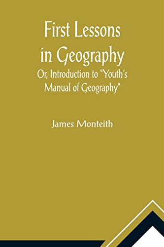 Stock image for First Lessons In Geography Or, Introduction to Youth's Manual of Geography for sale by PBShop.store US
