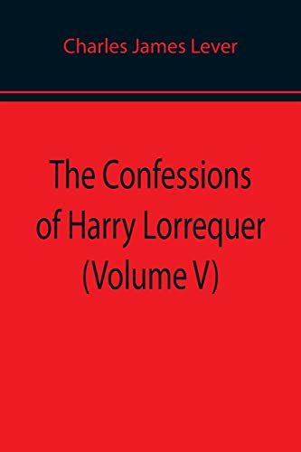 Stock image for The Confessions of Harry Lorrequer (Volume V) for sale by Lucky's Textbooks