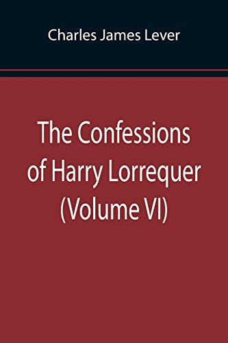 Beispielbild fr The Confessions of Harry Lorrequer (Volume VI) zum Verkauf von Lucky's Textbooks