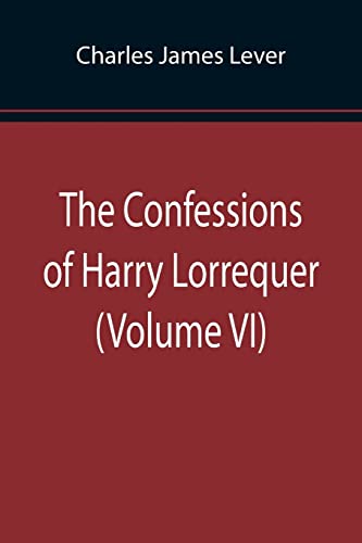 Stock image for The Confessions of Harry Lorrequer (Volume VI) for sale by Lucky's Textbooks