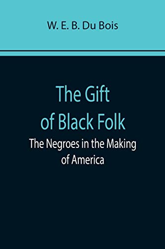 Stock image for The Gift of Black Folk: The Negroes in the Making of America for sale by Lucky's Textbooks