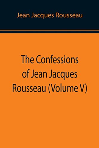 Stock image for The Confessions of Jean Jacques Rousseau (Volume V) for sale by Chiron Media