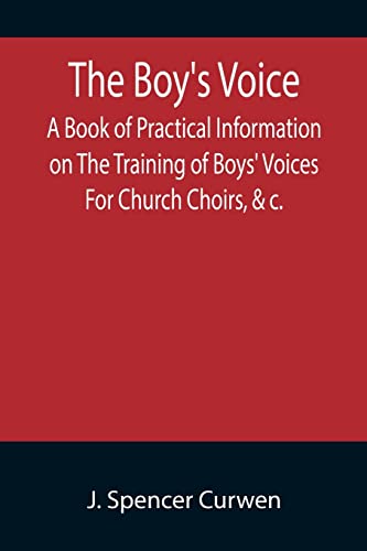 Imagen de archivo de The Boy's Voice; A Book of Practical Information on The Training of Boys' Voices For Church Choirs, &c. a la venta por Lucky's Textbooks