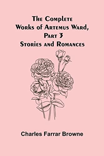 Stock image for The Complete Works of Artemus Ward, Part 3: Stories and Romances for sale by Lucky's Textbooks