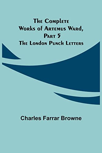 Stock image for The Complete Works of Artemus Ward, Part 5: The London Punch Letters for sale by Lucky's Textbooks
