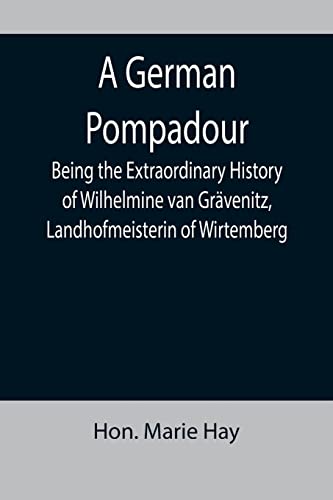 9789355899521: A German Pompadour; Being the Extraordinary History of Wilhelmine van Grvenitz, Landhofmeisterin of Wirtemberg