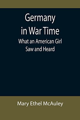 Stock image for Germany in War Time: What an American Girl Saw and Heard for sale by Lucky's Textbooks