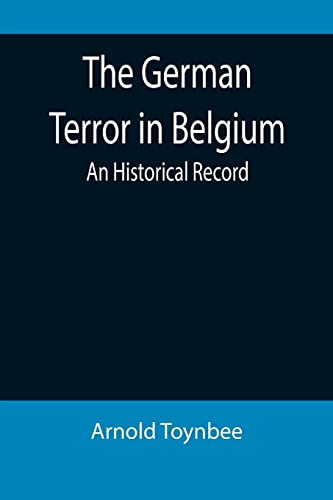 Stock image for The German Terror in Belgium: An Historical Record for sale by Lucky's Textbooks