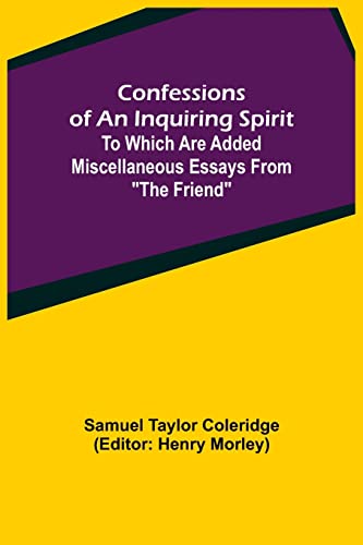 Beispielbild fr Confessions of an Inquiring Spirit; To which are added Miscellaneous Essays from The Friend zum Verkauf von Lucky's Textbooks