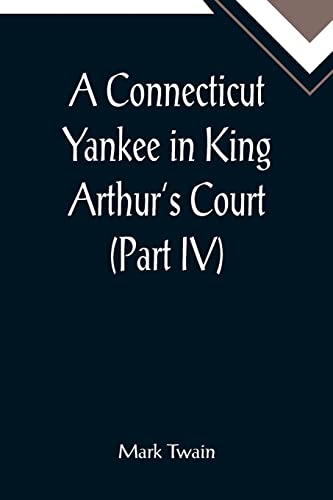 Stock image for A Connecticut Yankee in King Arthur's Court (Part IV) for sale by Chiron Media