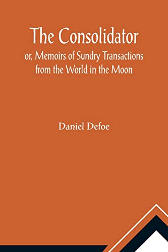 Beispielbild fr The Consolidator; or, Memoirs of Sundry Transactions from the World in the Moon zum Verkauf von Lucky's Textbooks