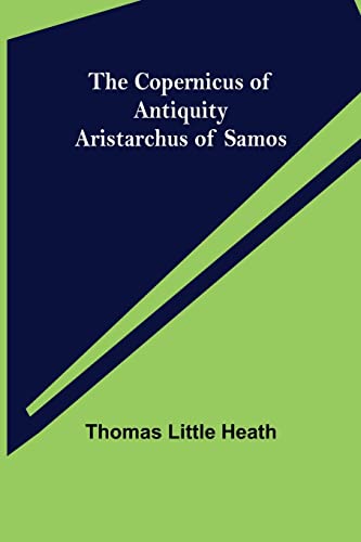 Beispielbild fr The Copernicus of Antiquity; Aristarchus of Samos zum Verkauf von Books Unplugged