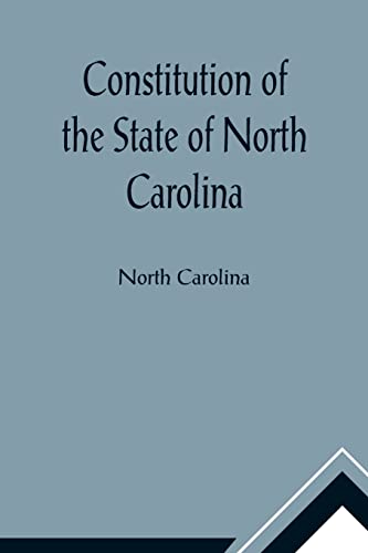 Stock image for Constitution of the State of North Carolina and Copy of the Act of the General Assembly Entitled An Act to Amend the Constitution of the State of North Carolina for sale by Lucky's Textbooks