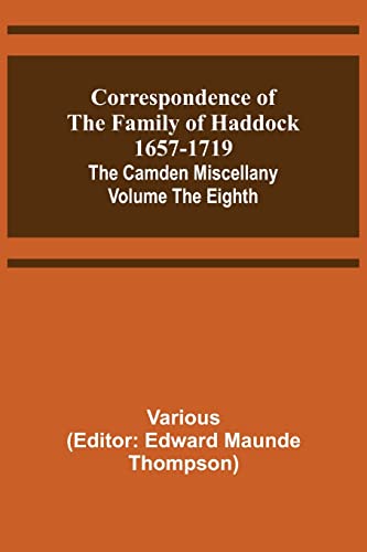 Beispielbild fr Correspondence of the Family of Haddock 1657-1719; The Camden Miscellany: Volume the Eighth zum Verkauf von Lucky's Textbooks
