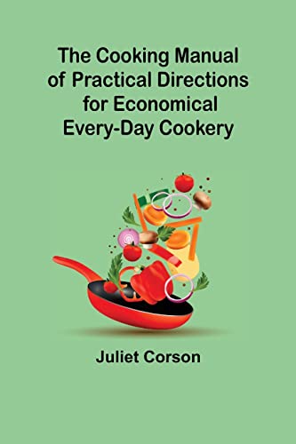 Imagen de archivo de The Cooking Manual of Practical Directions for Economical Every-Day Cookery a la venta por Lucky's Textbooks