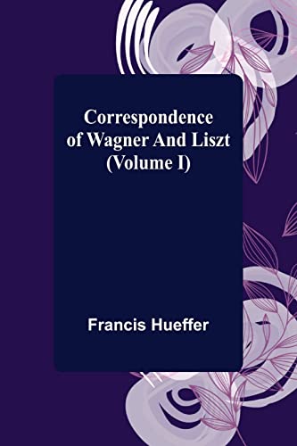 9789356011960: Correspondence of Wagner and Liszt (Volume I)
