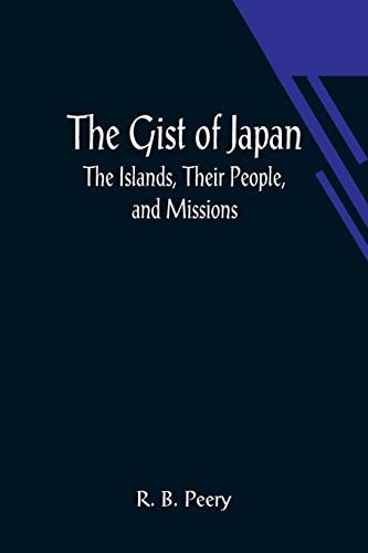 Stock image for The Gist of Japan: The Islands, Their People, and Missions for sale by Lucky's Textbooks