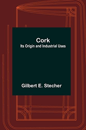 Stock image for Cork: Its Origin and Industrial Uses for sale by Chiron Media