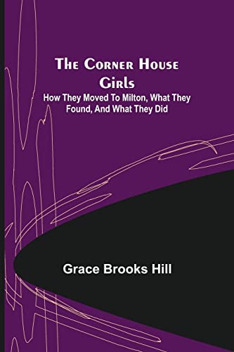 Beispielbild fr The Corner House Girls; How they moved to Milton, what they found, and what they did zum Verkauf von Lucky's Textbooks