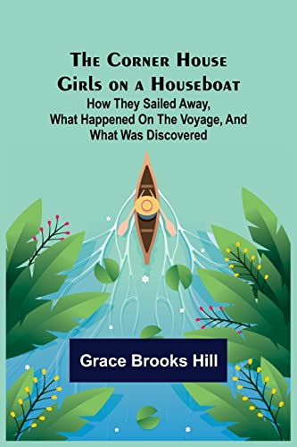 Imagen de archivo de The Corner House Girls on a Houseboat; How they sailed away, what happened on the voyage, and what was discovered a la venta por Lucky's Textbooks