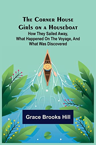 9789356012417: The Corner House Girls on a Houseboat; How they sailed away, what happened on the voyage, and what was discovered