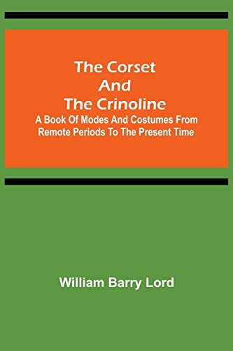 Beispielbild fr The Corset and the Crinoline; A Book of Modes and Costumes from Remote Periods to the Present Time zum Verkauf von Lucky's Textbooks