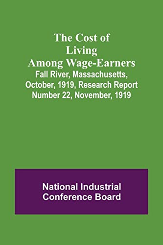 Stock image for The Cost of Living Among Wage-Earners; Fall River, Massachusetts, October, 1919, Research Report Number 22, November, 1919 for sale by Lucky's Textbooks