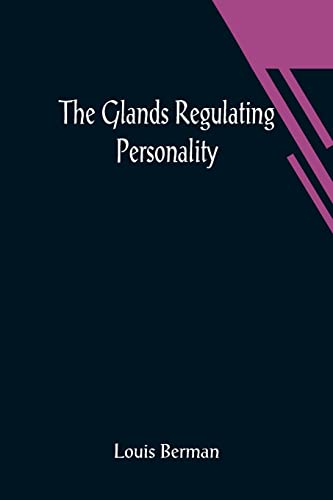 Stock image for The Glands Regulating Personality; A Study of the Glands of Internal Secretion in Relation to the Types of Human Nature for sale by Lucky's Textbooks