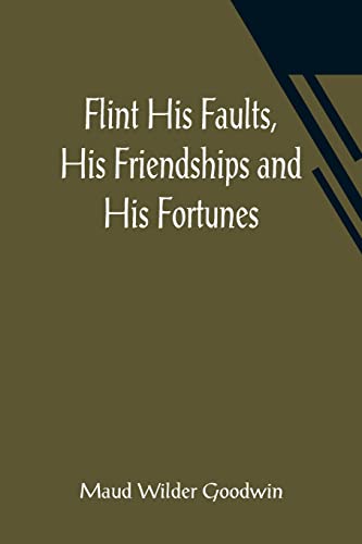 Beispielbild fr Flint His Faults; His Friendships and His Fortunes zum Verkauf von Ria Christie Collections