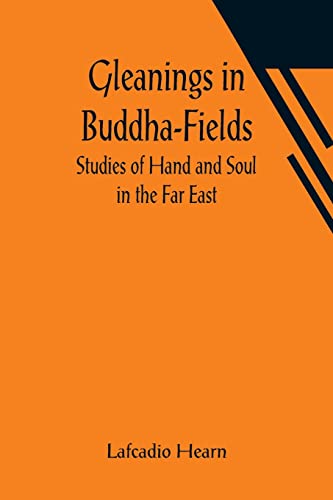 Stock image for Gleanings in Buddha-Fields: Studies of Hand and Soul in the Far East for sale by Ria Christie Collections